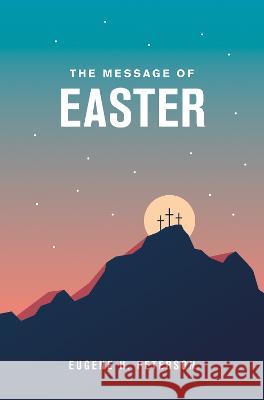 The Message of Easter Eugene H. Peterson 9781641585613 NavPress Publishing Group - książka