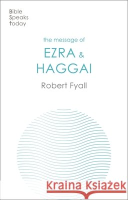 The Message of Ezra & Haggai: Building For God Robert Fyall 9781789743999 Inter-Varsity Press - książka