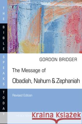 The Message of Obadiah, Nahum & Zephaniah: The Kindness and Severity of God Gordon Bridger 9781514006511 IVP Academic - książka