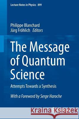 The Message of Quantum Science: Attempts Towards a Synthesis Blanchard, Philippe 9783662464212 Springer - książka