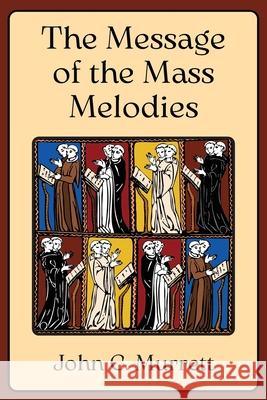 The Message of the Mass Melodies John C. Murrett 9781965303566 OS Justi Press - książka