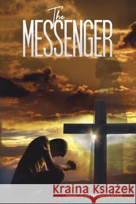 The Messenger Marcus Anthony Hunter 9781645758945 Austin Macauley Publishers LLC - książka