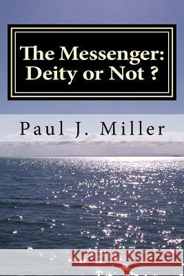 The Messenger: Deity or Not Paul J. Miller 9781492883777 Createspace - książka