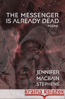 The Messenger is Already Dead: Poems Macbain-Stephens, Jennifer 9780998433929 Stalking Horse Press - książka