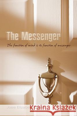 The Messenger: The Function of Mind Is Its Function of Messenger Josie Elizabeth Crane, Elizabeth Crane 9781450236294 iUniverse - książka