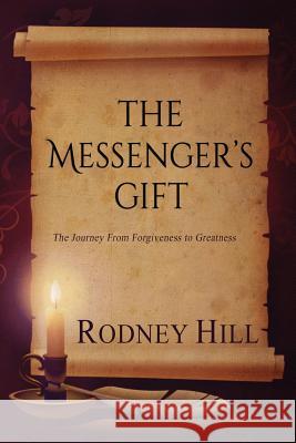 The Messenger's Gift: The Journey From Forgiveness to Greatness Hill, Rodney 9780692740330 Rodney Hill - książka