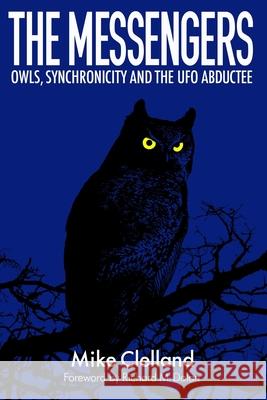 The Messengers: Owls, Synchronicity and the UFO Abductee Richard Dolan Mike Clelland 9781733980814 R. R. Bowker - książka