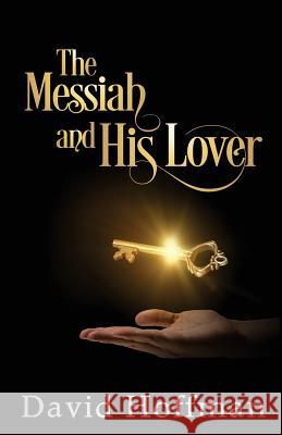 The Messiah and His Lover David M. Hoffman 9780999764503 Citizens Rising - książka