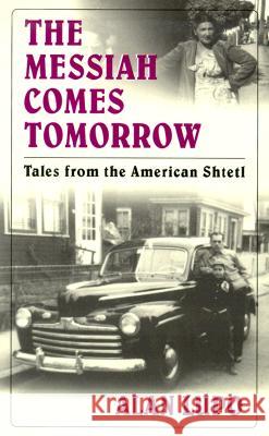 The Messiah Comes Tomorrow : Tales from the American Shtetl Alan Lupo 9781558492837 University of Massachusetts Press - książka