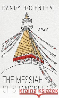 The Messiah of Shangri-La Randy Rosenthal 9781666778489 Resource Publications (CA) - książka