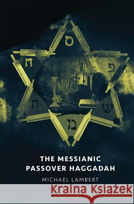 The Messianic Passover Haggadah Michael Lambert J. Nicole Williamson Bunni Pounds 9780996421126 Reality Creations Publishing - książka