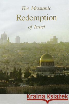 The Messianic Redemption of Israel, Revised Gordon L. Ziegler 9781540781635 Createspace Independent Publishing Platform - książka