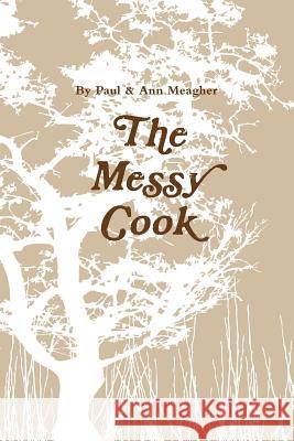 The Messy Cook Paul Meagher Ann Meagher 9781291670790 Lulu.com - książka