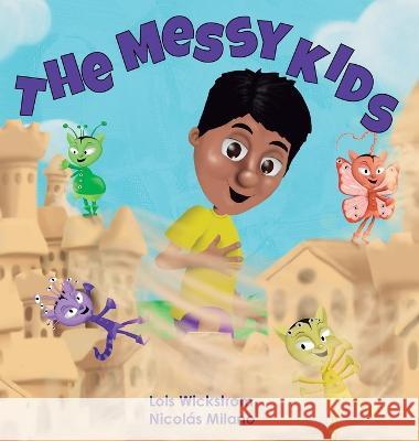 The Messy Kids Lois J Wickstrom Nicolas Milano  9781954519688 Gripper Products / Look Under Rocks - książka