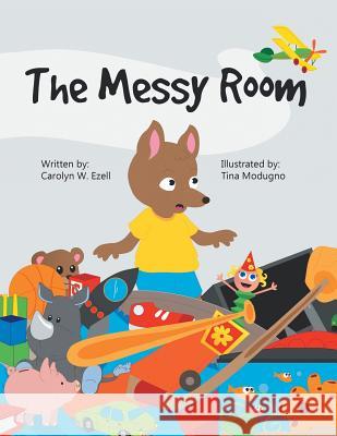 The Messy Room Carolyn W. Ezell Tina Modugno 9781728303567 Authorhouse - książka