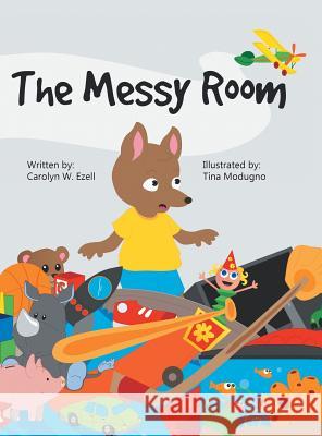 The Messy Room Carolyn W Ezell, Tina Modugno 9781728303574 Authorhouse - książka