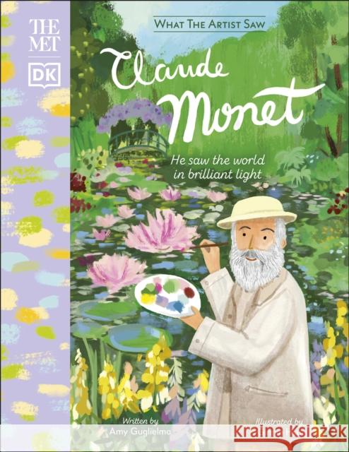 The Met Claude Monet: He Saw the World in Brilliant Light Amy Guglielmo 9780241544136 Dorling Kindersley Ltd - książka