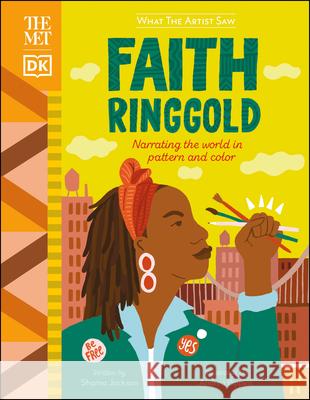 The Met Faith Ringgold: Narrating the World in Pattern and Color Sharna Jackson 9780744039771 DK Publishing (Dorling Kindersley) - książka