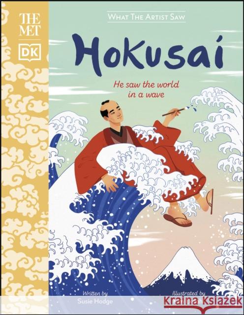 The Met Hokusai: He Saw the World in a Wave Susie Hodge 9780241481363 Dorling Kindersley Ltd - książka