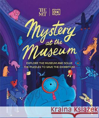 The Met Mystery at the Museum: Explore the Museum and Solve the Puzzles to Save the Exhibition! Helen Friel 9780744060973 DK Publishing (Dorling Kindersley) - książka