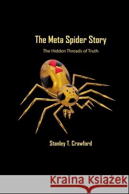 The Meta Spider Story: The Hidden Threads of Truth Stanley Crawford 9781257852338 Lulu.com - książka