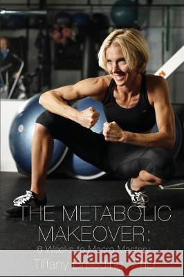 The Metabolic Makeover: 8 Weeks to Macro Mastery Tiffany Breeding 9781732525603 Studio2 Fitness, Inc - książka