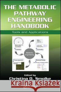 The Metabolic Pathway Engineering Handbook: Tools and Applications Christina D. Smolke 9781420077650 CRC Press - książka