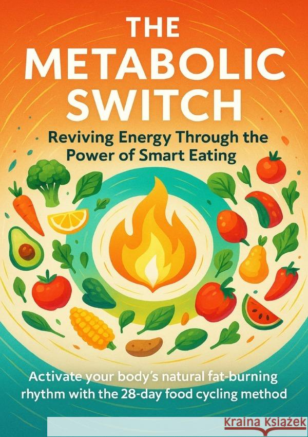 The Metabolic Switch Reviving Energy Through the Power of Smart Eating Hayes, Jonathan 9783565081356 epubli - książka