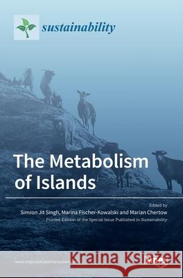 The Metabolism of Islands Simron Singh Marina Fischer-Kowalski Marian Chertow 9783036509365 Mdpi AG - książka