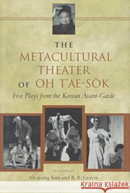 The Metacultural Theater of Oh t'Ae-Sŏk: Five Plays from the Korean Avant-Garde T'Ae-Sok, Oh 9780824820992 University of Hawaii Press - książka