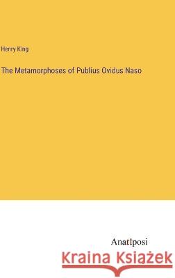 The Metamorphoses of Publius Ovidus Naso Henry King 9783382131753 Anatiposi Verlag - książka