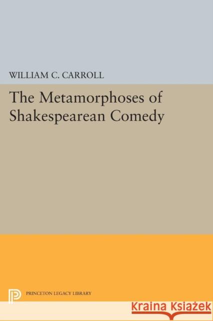 The Metamorphoses of Shakespearean Comedy Carroll, W C 9780691611662 John Wiley & Sons - książka