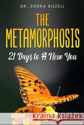 The Metamorphosis: 21 Days To A New You Sierra Bizzell 9781658284240 Independently Published - książka