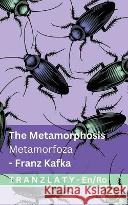 The Metamorphosis / Metamorfoza: Tranzlaty English Rom?nă Franz Kafka Tranzlaty 9783692298054 Tranzlaty - książka