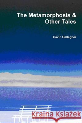 The Metamorphosis & Other Tales David Gallagher 9781300847755 Lulu.com - książka