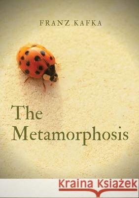 The Metamorphosis: a 1915 novella written by Franz Kafka. One of Kafka's best-known works, The Metamorphosis tells the story of salesman Franz Kafka 9782382744123 Les Prairies Numeriques - książka