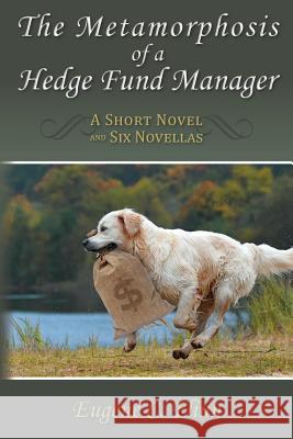 The Metamorphosis of a Hedge Fund Manager: A Short Novel and Six Novellas Eugene C. Flinn 9781505526950 Createspace - książka