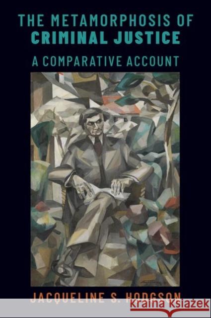 The Metamorphosis of Criminal Justice: A Comparative Account Jacqueline S. Hodgson 9780199981427 Oxford University Press, USA - książka