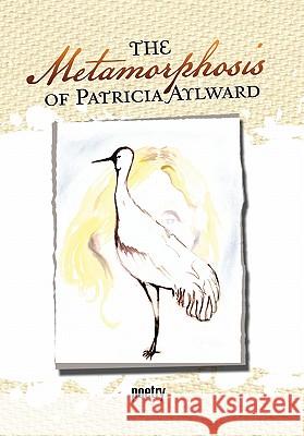 The Metamorphosis of Patricia Aylward Patricia Aylward 9781456896959 Xlibris Corporation - książka