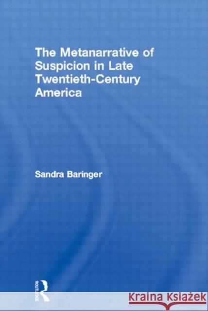 The Metanarrative of Suspicion in Late Twentieth Century America Baringer, Sandra 9780415970761 Routledge - książka