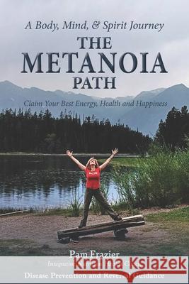 The Metanoia Path: Claim Your Best Energy, Health and Happiness Pam Frazier 9780578318455 Emmaus Wellness - książka
