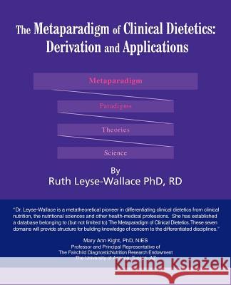 The Metaparadigm of Clinical Dietetics: Derivation and Applications Leyse-Wallace, Ruth 9780595422050 iUniverse - książka