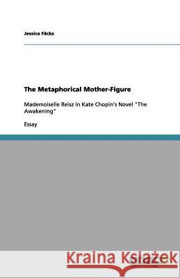 The Metaphorical Mother-Figure : Mademoiselle Reisz in Kate Chopin's Novel 