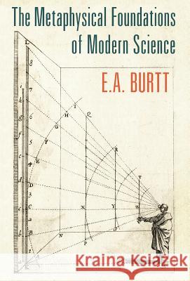 The Metaphysical Foundations of Modern Science E a Burtt   9781621381785 Angelico Press - książka