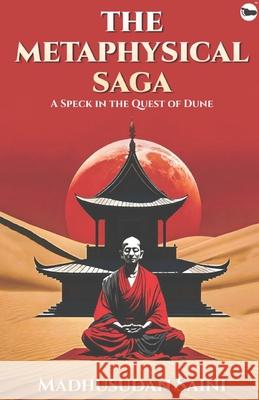 The Metaphysical Saga: A Speck In The Quest Of Dune Madhusudan Saini 9789363471139 Bigfoot Publications - książka