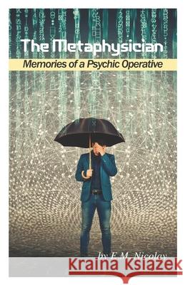 The Metaphysician: Memories of a Psychic Operative E. M. Nicolay 9781733418256 Forethought Publishing - książka