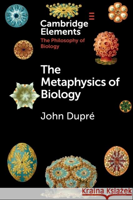 The Metaphysics of Biology John Dupré 9781009011105 Cambridge University Press (RJ) - książka