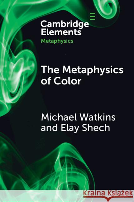 The Metaphysics of Color Elay (Auburn University) Shech 9781009324243 Cambridge University Press - książka