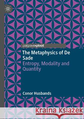 The Metaphysics of de Sade: Entropy, Modality and Quantity Conor Husbands 9783032080110 Palgrave MacMillan - książka