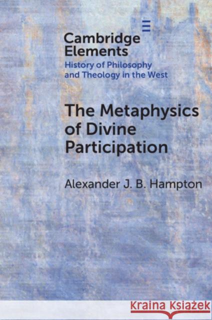 The Metaphysics of Divine Participation Alexander J. B. (University of Toronto) Hampton 9781009625081 Cambridge University Press - książka